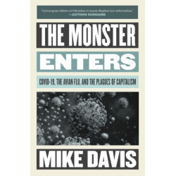 The Monster Enters: COVID-19, Avian Flu, and the Plagues of Capitalism