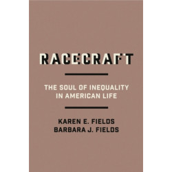 Racecraft: The Soul of Inequality in American Life