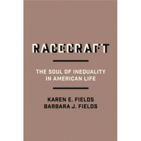 Racecraft: The Soul of Inequality in American Life