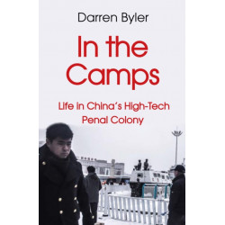 In the Camps: Life in China’s High-Tech Penal Colony