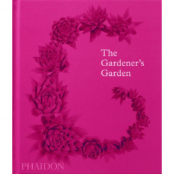 The Gardener's Garden: Inspiration Across Continents and Centuries