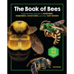 The Book of Bees: Inside the Hives and Lives of Honeybees, Bumblebees, Cuckoo Bees, and Other Busy Buzzers