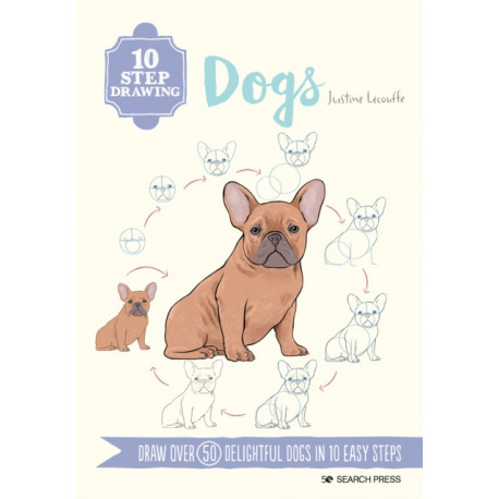 10 Step Drawing: Dogs: Draw Over 50 Delightful Dogs in 10 Easy Steps
