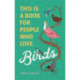 This Is a Book for People Who Love Birds