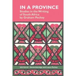 In a Province: Studies in the Writing of South Africa: by Graham Pechey