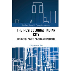 The Postcolonial Indian City-Literature: Policy, Politics and Evolution