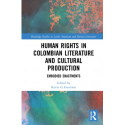 Human Rights in Colombian Literature and Cultural Production: Embodied Enactments