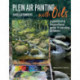 Plein Air Painting with Oils: A Practical & Inspirational Guide to Painting Outdoors