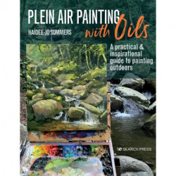 Plein Air Painting with Oils: A Practical & Inspirational Guide to Painting Outdoors