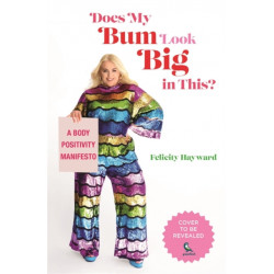 Does My Butt Look Big in This: A Body Positivity Manifesto