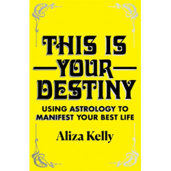 This Is Your Destiny: Using Astrology to Manifest Your Best Life