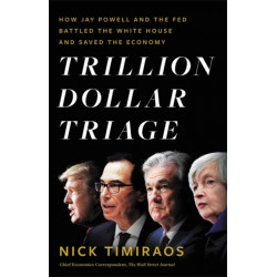 Trillion Dollar Triage: How Jay Powell and the Fed Battled a President and a Pandemic---and Prevented Economic Disaster
