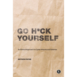 Go H*ck Yourself: A Simple Introduction to Cyber Attacks and Defense