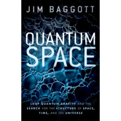 Quantum Space: Loop Quantum Gravity and the Search for the Structure of Space, Time, and the Universe