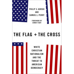 The Flag and the Cross: White Christian Nationalism and the Threat to American Democracy