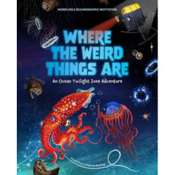 Where the Weird Things Are: An Ocean Twilight Zone Adventure