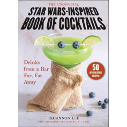 The Unofficial Star Wars–Inspired Book of Cocktails: Drinks from a Bar Far, Far Away