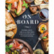 On Board: Inspiration, Ideas and   Recipes for Exceptional Entertaining