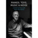 Pianos, Toys, Music and Noise: Conversations with Steve Beresford