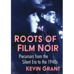 Roots of Film Noir: Precursors from the Silent Era to the 1940s