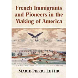 French Immigrants and Pioneers in the Making of America