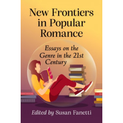 New Frontiers in Popular Romance: Essays on the Genre in the 21st Century