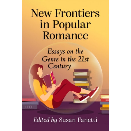 New Frontiers in Popular Romance: Essays on the Genre in the 21st Century