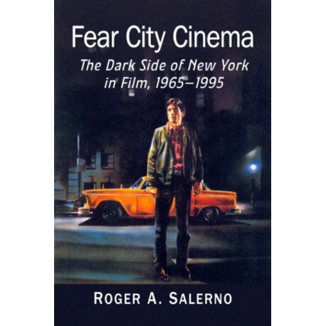 Fear City Cinema: The Dark Side of New York in Film, 1965-1995