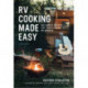 RV Cooking Made Easy: 100 Simply Delicious Recipes for Your Kitchen on Wheels