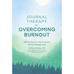 Journal Therapy for Overcoming Burnout: 366 Prompts for Renewal and Stress Management