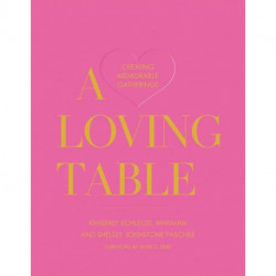 A Loving Table: Tastemakers’ Traditions for Memorable Gatherings