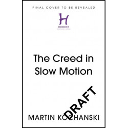 The Creed in Slow Motion: An exploration of faith, phrase by phrase, word by word