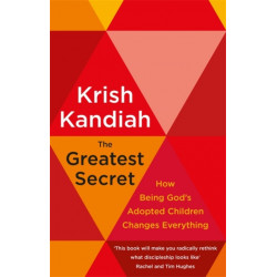 The Greatest Secret: How being God's adopted children changes everything