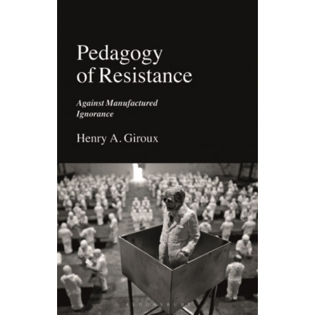 Pedagogy of Resistance: Against Manufactured Ignorance