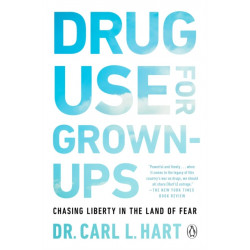 Drug Use for Grown-Ups: Chasing Liberty in the Land of Fear