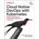 Cloud Native Devops with Kubernetes 2e: Building, Deploying, and Scaling Modern Applications in the Cloud