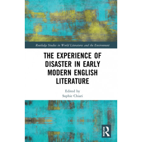 The Experience of Disaster in Early Modern English Literature