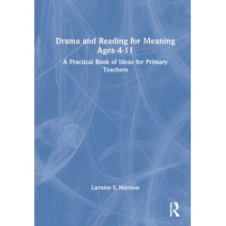 Drama and Reading for Meaning Ages 4-11: A Practical Book of Ideas for Primary Teachers