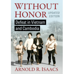 Without Honor: Defeat in Vietnam and Cambodia, Updated Edition