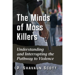 The Minds of Mass Killers: Understanding and Interrupting the Pathway to Violence