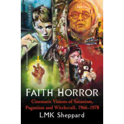 Faith Horror: Cinematic Visions of Satanism, Paganism and Witchcraft, 1966-1978