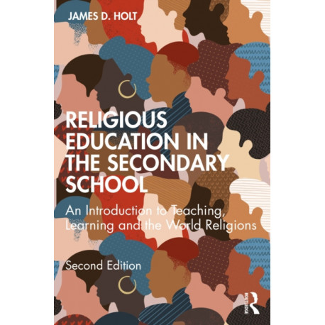 Religious Education in the Secondary School: An Introduction to Teaching, Learning and the World Religions