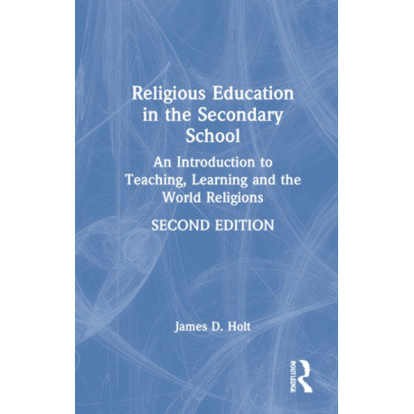 Religious Education in the Secondary School: An Introduction to Teaching, Learning and the World Religions