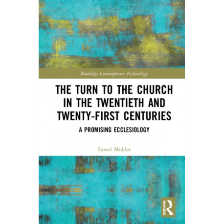The Turn to The Church in The Twentieth and Twenty-First Centuries: A Promising Ecclesiology