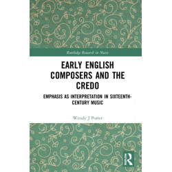 Early English Composers and the Credo: Emphasis as Interpretation in Sixteenth-Century Music