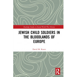 Jewish Child Soldiers in the Bloodlands of Europe