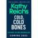 Cold, Cold Bones: 'Kathy Reichs has written her masterpiece' (Michael Connelly)