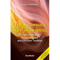 The Shaman's Way of Healing: In Light of Western Psychotherapy and Christian Tradition