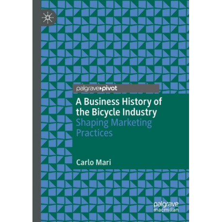 A Business History of the Bicycle Industry: Shaping Marketing Practices