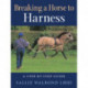 Breaking a Horse to Harness: A Step-by-Step Guide